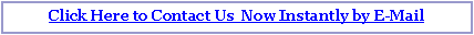 Text Box: Click Here to Contact Us  Now Instantly by E-Mail